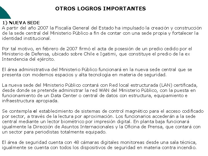 OTROS LOGROS IMPORTANTES 1) NUEVA SEDE A partir del año 2007 la Fiscalía General