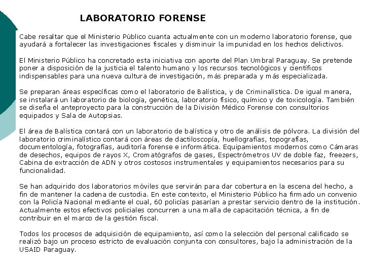 LABORATORIO FORENSE Cabe resaltar que el Ministerio Público cuanta actualmente con un moderno laboratorio