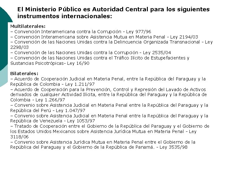 El Ministerio Público es Autoridad Central para los siguientes instrumentos internacionales: Multilaterales: – Convención