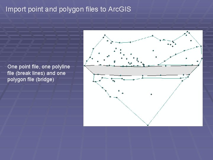 Import point and polygon files to Arc. GIS One point file, one polyline file