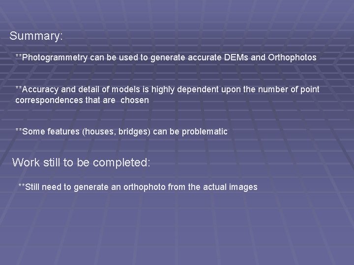 Summary: **Photogrammetry can be used to generate accurate DEMs and Orthophotos **Accuracy and detail
