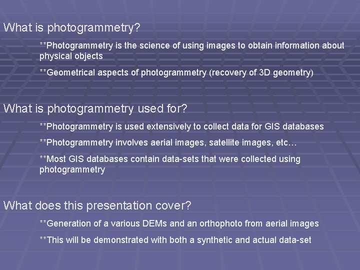 What is photogrammetry? **Photogrammetry is the science of using images to obtain information about