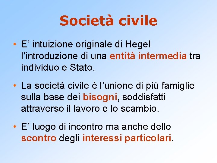 Società civile • E’ intuizione originale di Hegel l’introduzione di una entità intermedia tra