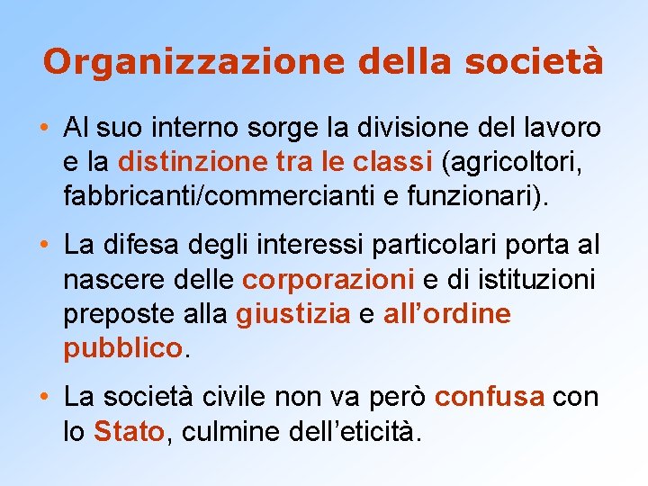 Organizzazione della società • Al suo interno sorge la divisione del lavoro e la