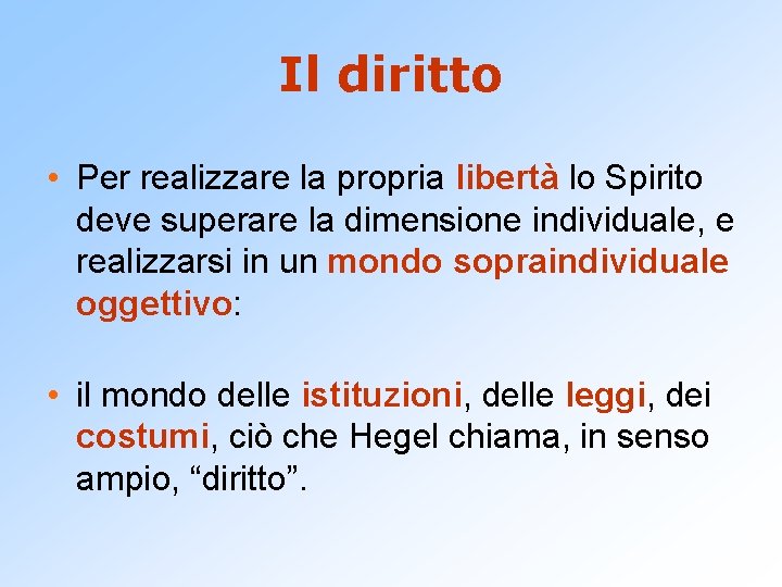 Il diritto • Per realizzare la propria libertà lo Spirito deve superare la dimensione