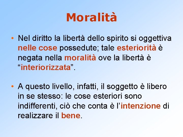 Moralità • Nel diritto la libertà dello spirito si oggettiva nelle cose possedute; tale