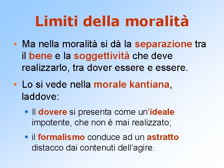 Limiti della moralità • Ma nella moralità si dà la separazione tra il bene