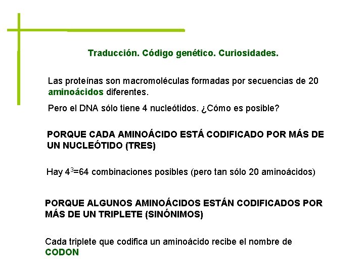 Traducción. Código genético. Curiosidades. Las proteínas son macromoléculas formadas por secuencias de 20 aminoácidos