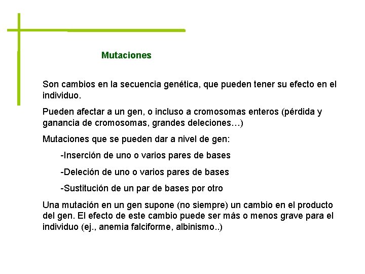 Mutaciones Son cambios en la secuencia genética, que pueden tener su efecto en el