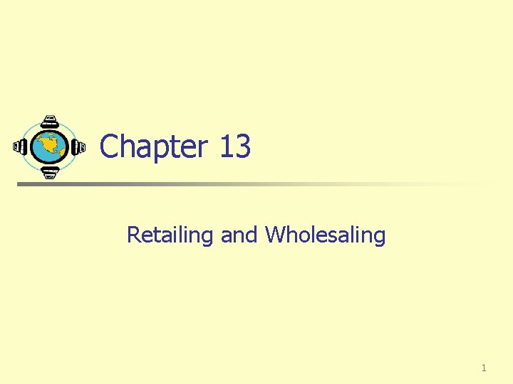 Chapter 13 Retailing and Wholesaling 1 Chapter 13 Retailing and Wholesaling 1