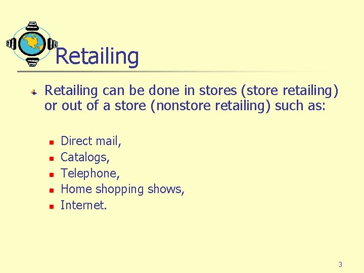 Retailing can be done in stores (store retailing) or out of a store (nonstore Retailing can be done in stores (store retailing) or out of a store (nonstore