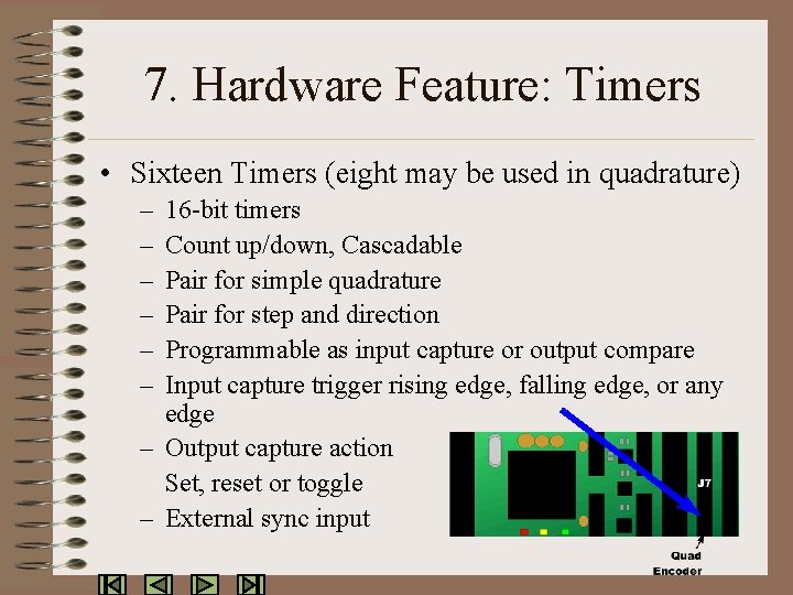 7. Hardware Feature: Timers • Sixteen Timers (eight may be used in quadrature) –