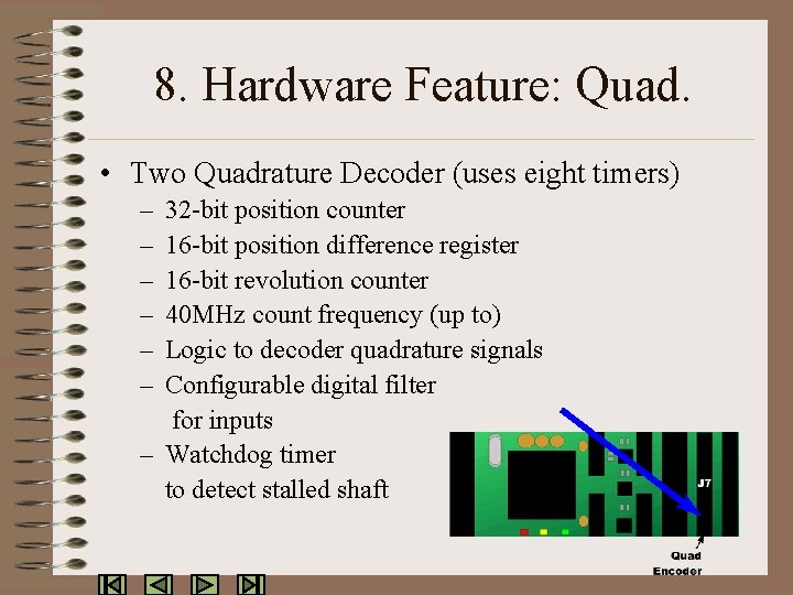 8. Hardware Feature: Quad. • Two Quadrature Decoder (uses eight timers) – – –