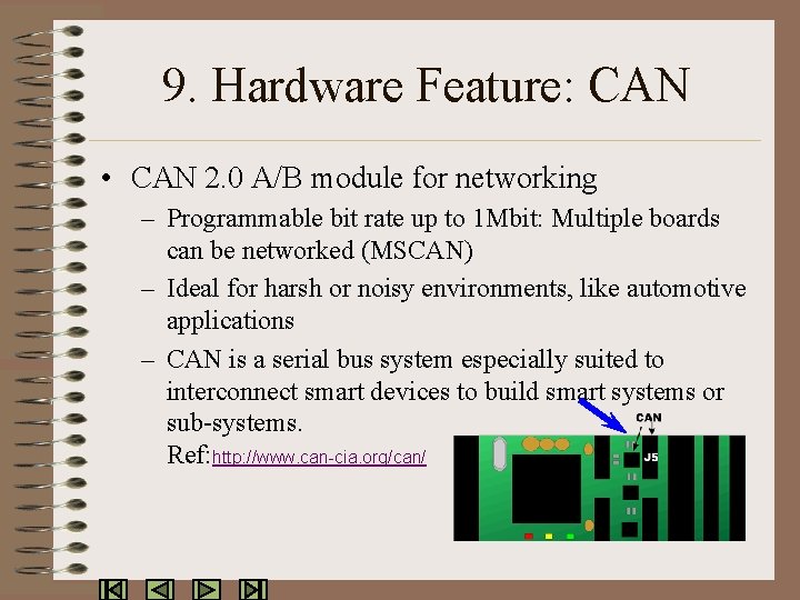 9. Hardware Feature: CAN • CAN 2. 0 A/B module for networking – Programmable