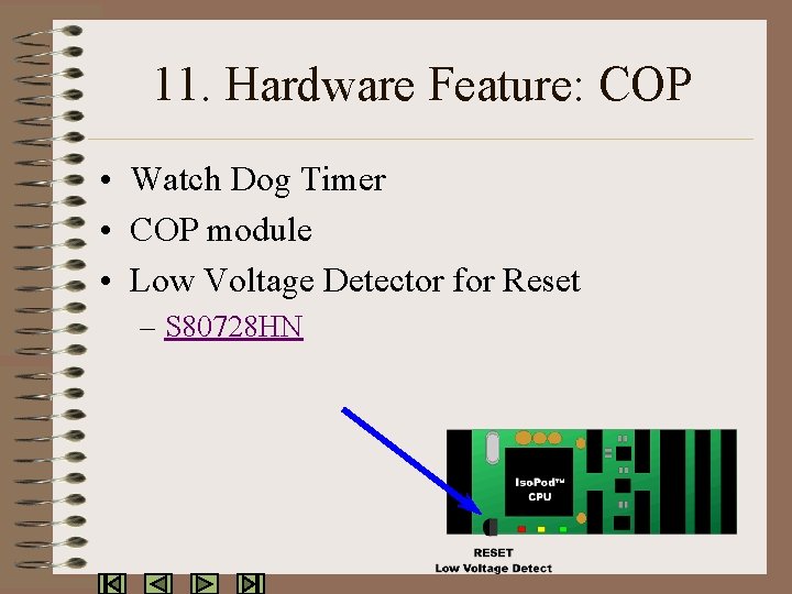 11. Hardware Feature: COP • Watch Dog Timer • COP module • Low Voltage