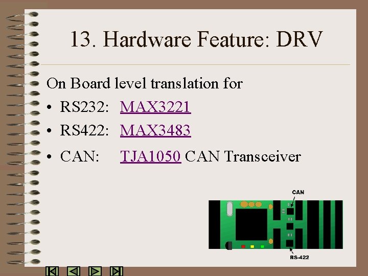 13. Hardware Feature: DRV On Board level translation for • RS 232: MAX 3221
