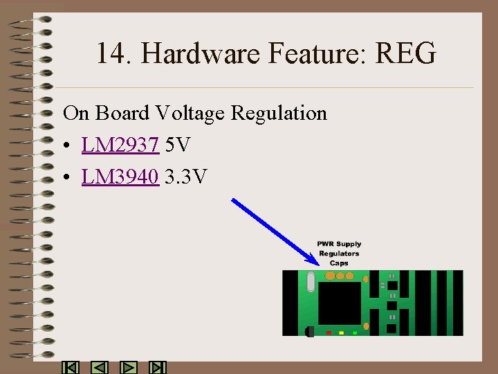 14. Hardware Feature: REG On Board Voltage Regulation • LM 2937 5 V •