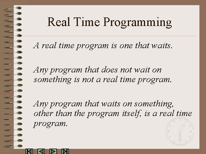 Real Time Programming A real time program is one that waits. Any program that