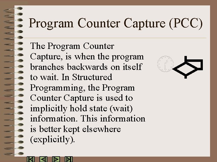 Program Counter Capture (PCC) The Program Counter Capture, is when the program branches backwards