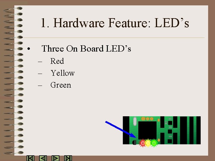 1. Hardware Feature: LED’s • Three On Board LED’s – Red – Yellow –