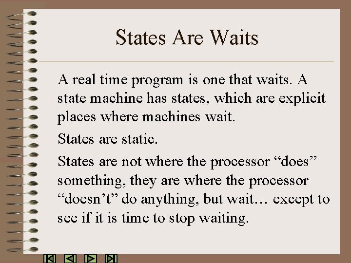 States Are Waits A real time program is one that waits. A state machine