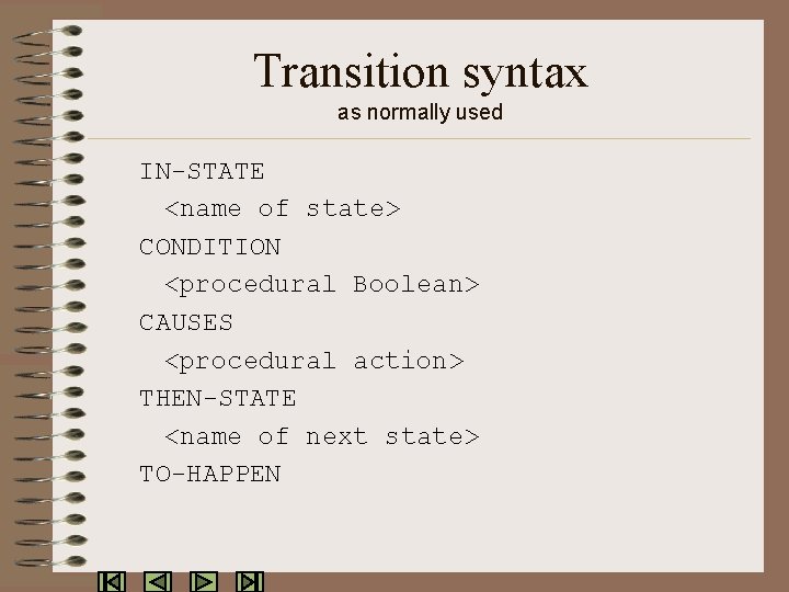 Transition syntax as normally used IN-STATE <name of state> CONDITION <procedural Boolean> CAUSES <procedural