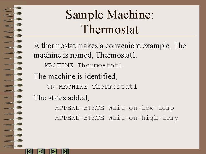 Sample Machine: Thermostat A thermostat makes a convenient example. The machine is named, Thermostat