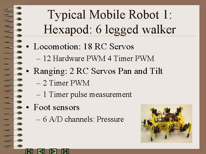 Typical Mobile Robot 1: Hexapod: 6 legged walker • Locomotion: 18 RC Servos –