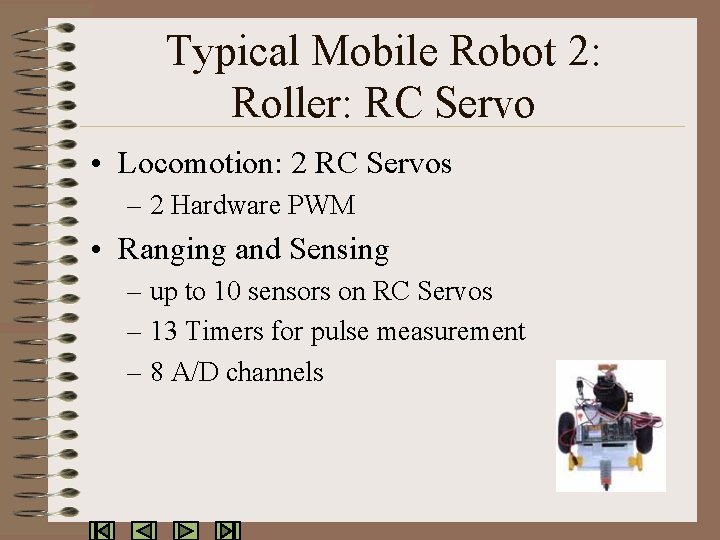 Typical Mobile Robot 2: Roller: RC Servo • Locomotion: 2 RC Servos – 2