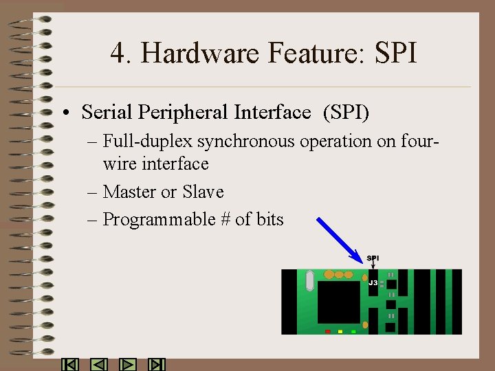 4. Hardware Feature: SPI • Serial Peripheral Interface (SPI) – Full-duplex synchronous operation on