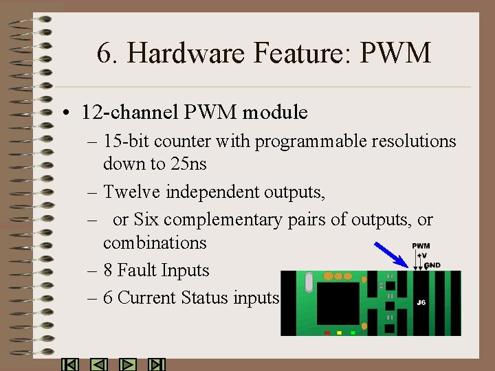 6. Hardware Feature: PWM • 12 -channel PWM module – 15 -bit counter with