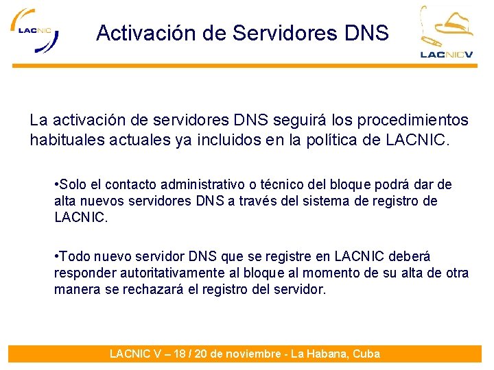 Activación de Servidores DNS La activación de servidores DNS seguirá los procedimientos habituales actuales