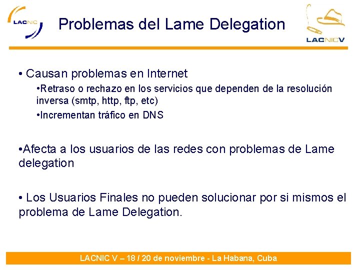 Problemas del Lame Delegation • Causan problemas en Internet • Retraso o rechazo en