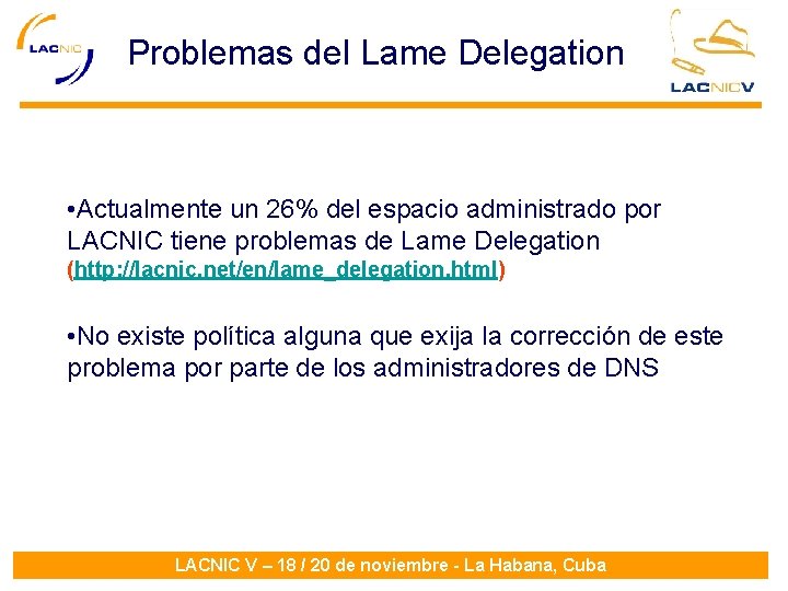 Problemas del Lame Delegation • Actualmente un 26% del espacio administrado por LACNIC tiene