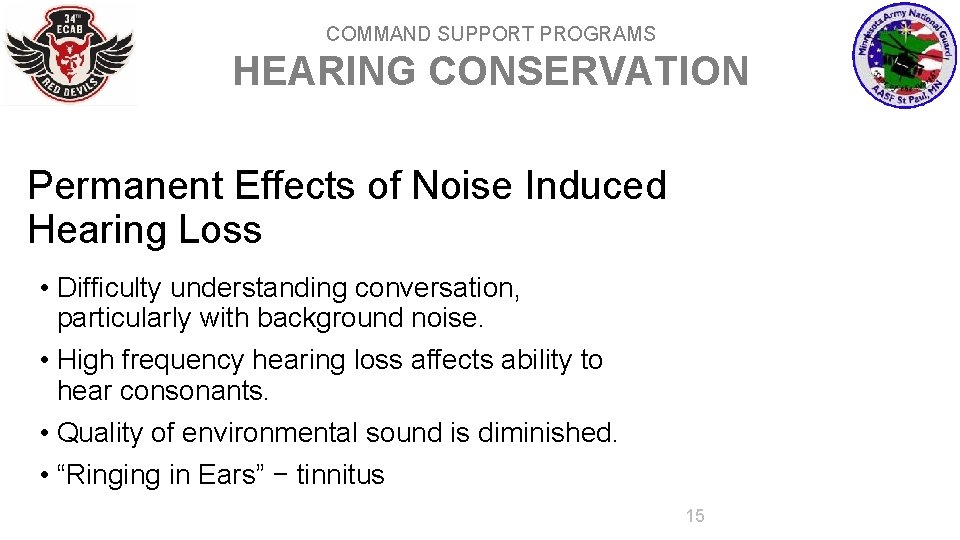 COMMAND SUPPORT PROGRAMS HEARING CONSERVATION Permanent Effects of Noise Induced Hearing Loss • Difficulty