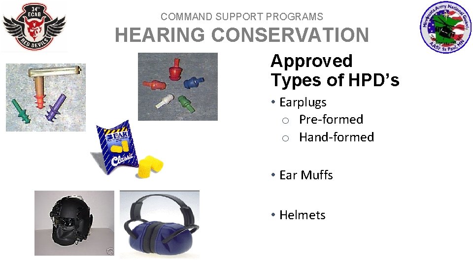 COMMAND SUPPORT PROGRAMS HEARING CONSERVATION Approved Types of HPD’s • Earplugs o Pre-formed o