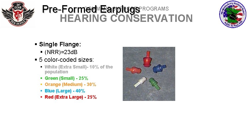 COMMAND SUPPORT PROGRAMS Pre-Formed Earplugs HEARING CONSERVATION § Single Flange: § (NRR)=23 d. B