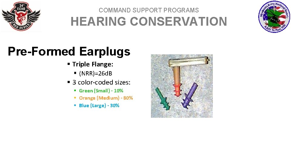 COMMAND SUPPORT PROGRAMS HEARING CONSERVATION Pre-Formed Earplugs § Triple Flange: § (NRR)=26 d. B