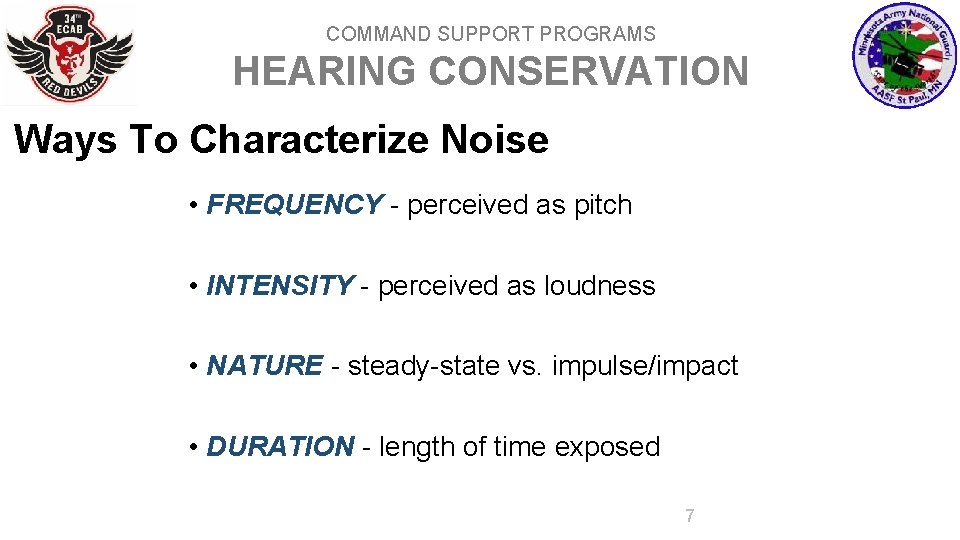 COMMAND SUPPORT PROGRAMS HEARING CONSERVATION Ways To Characterize Noise • FREQUENCY - perceived as