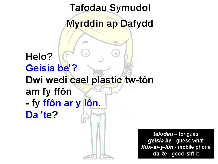 Tafodau Symudol Myrddin ap Dafydd Helo? Geisia be'? Dwi wedi cael plastic tw-tôn am