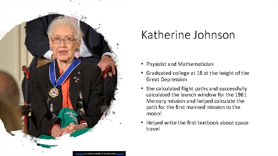 Katherine Johnson • Physicist and Mathematician • Graduated college at 18 at the height