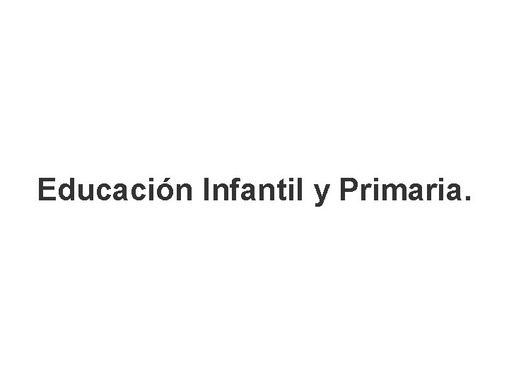 Educación Infantil y Primaria. 