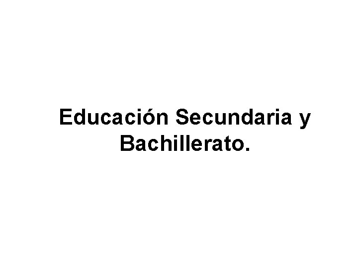 Educación Secundaria y Bachillerato. 