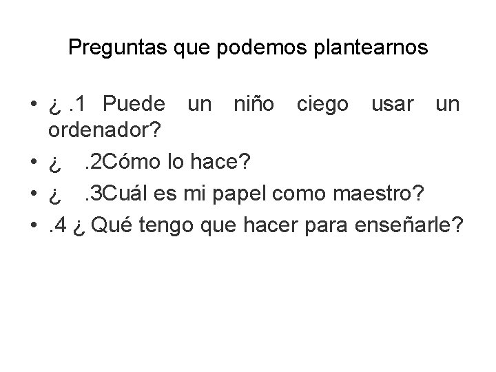 Preguntas que podemos plantearnos • ¿. 1 Puede un niño ciego usar un ordenador?