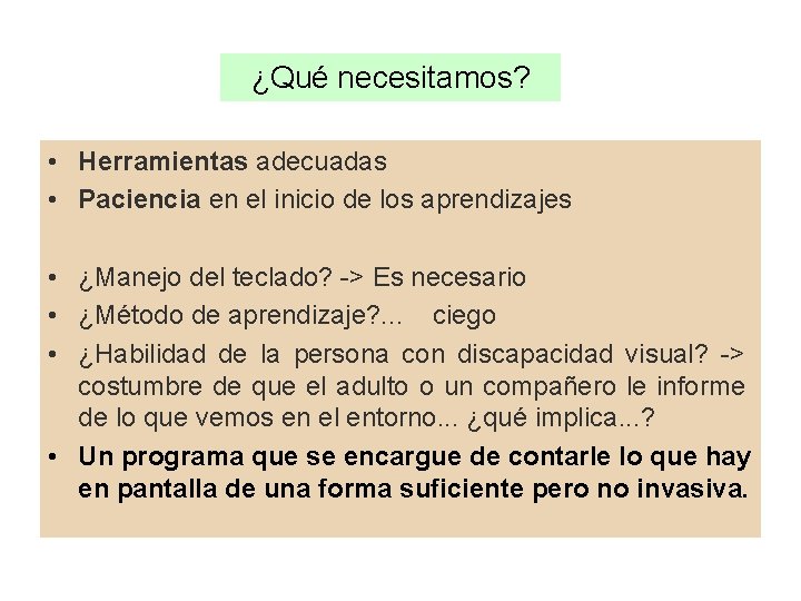 ¿Qué necesitamos? • Herramientas adecuadas • Paciencia en el inicio de los aprendizajes •