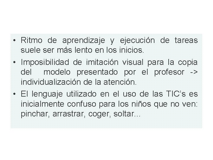  • Ritmo de aprendizaje y ejecución de tareas suele ser más lento en