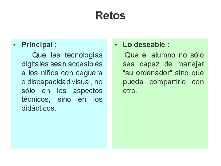 Retos • Principal : Que las tecnologías digitales sean accesibles a los niños con