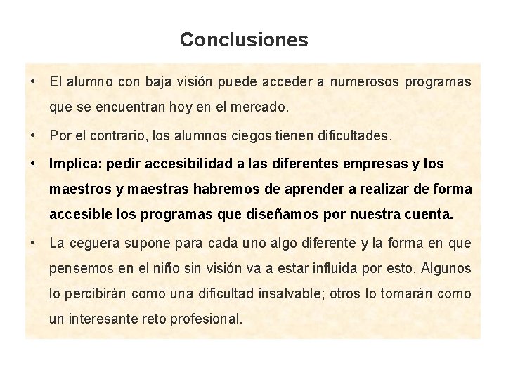 Conclusiones • El alumno con baja visión puede acceder a numerosos programas que se