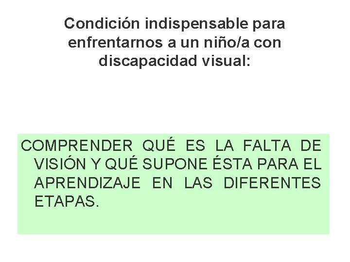 Condición indispensable para enfrentarnos a un niño/a con discapacidad visual: COMPRENDER QUÉ ES LA