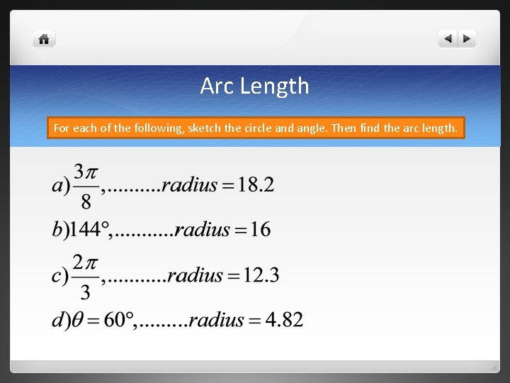 Arc Length For each of the following, sketch the circle and angle. Then find